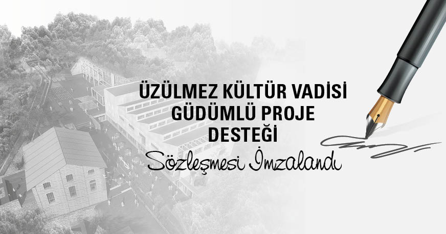 Üzülmez Kültür Vadisi Güdümlü Proje Desteği Sözleşmesi İmzalandı