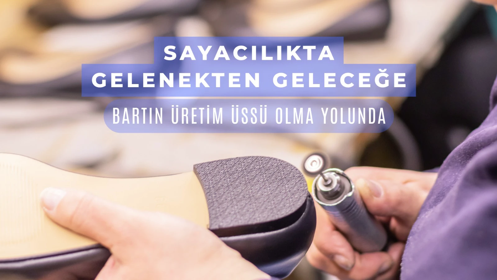 Bartın, Ayakkabı Saya İmalatında Üretim Üssü Olma Yolunda